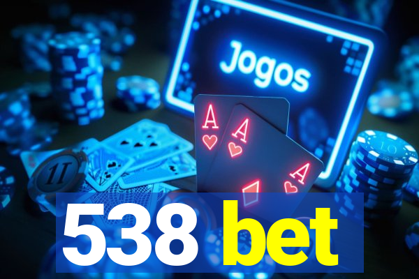 538 bet